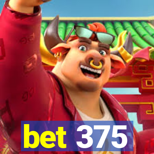 bet 375